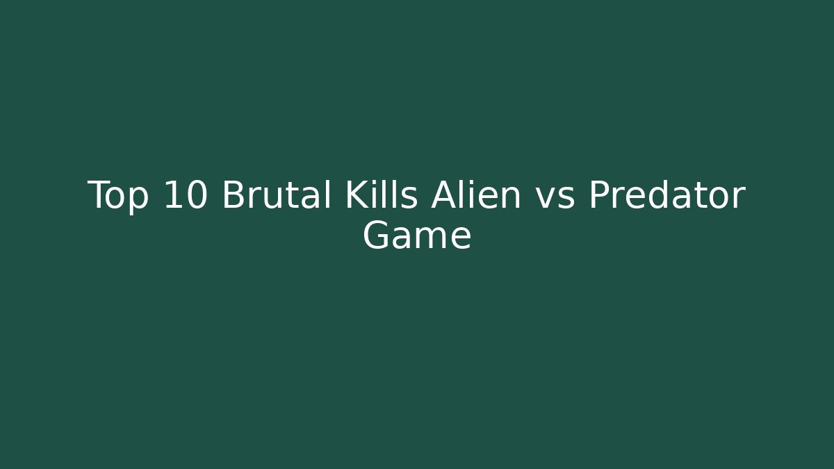 Top 10 Brutal Kills Alien vs Predator Game