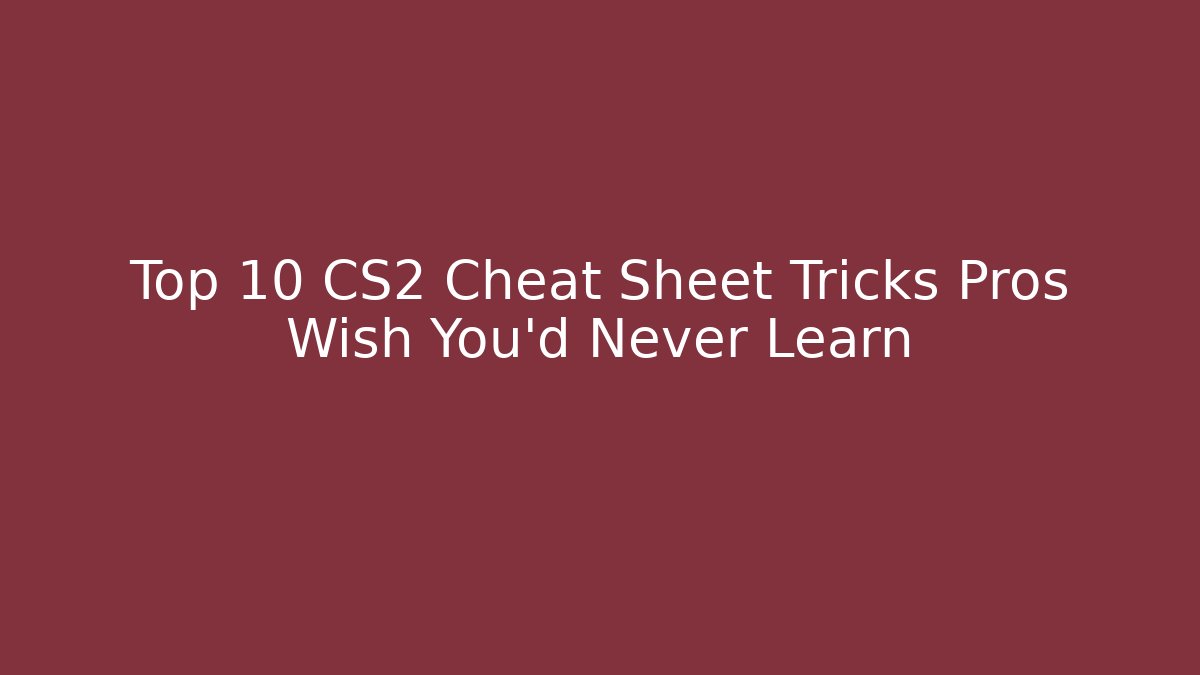 Top 10 CS2 Cheat Sheet Tricks Pros Wish You'd Never Learn - Critter Realm