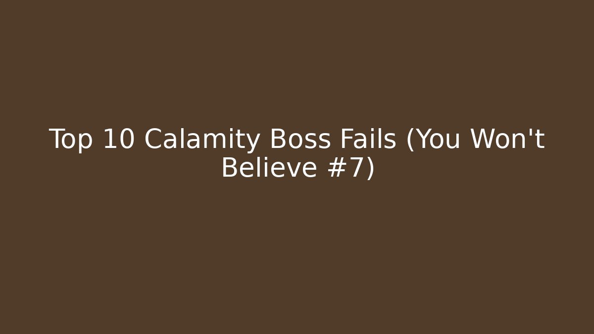 Top 10 Calamity Boss Fails (You Won't Believe #7)