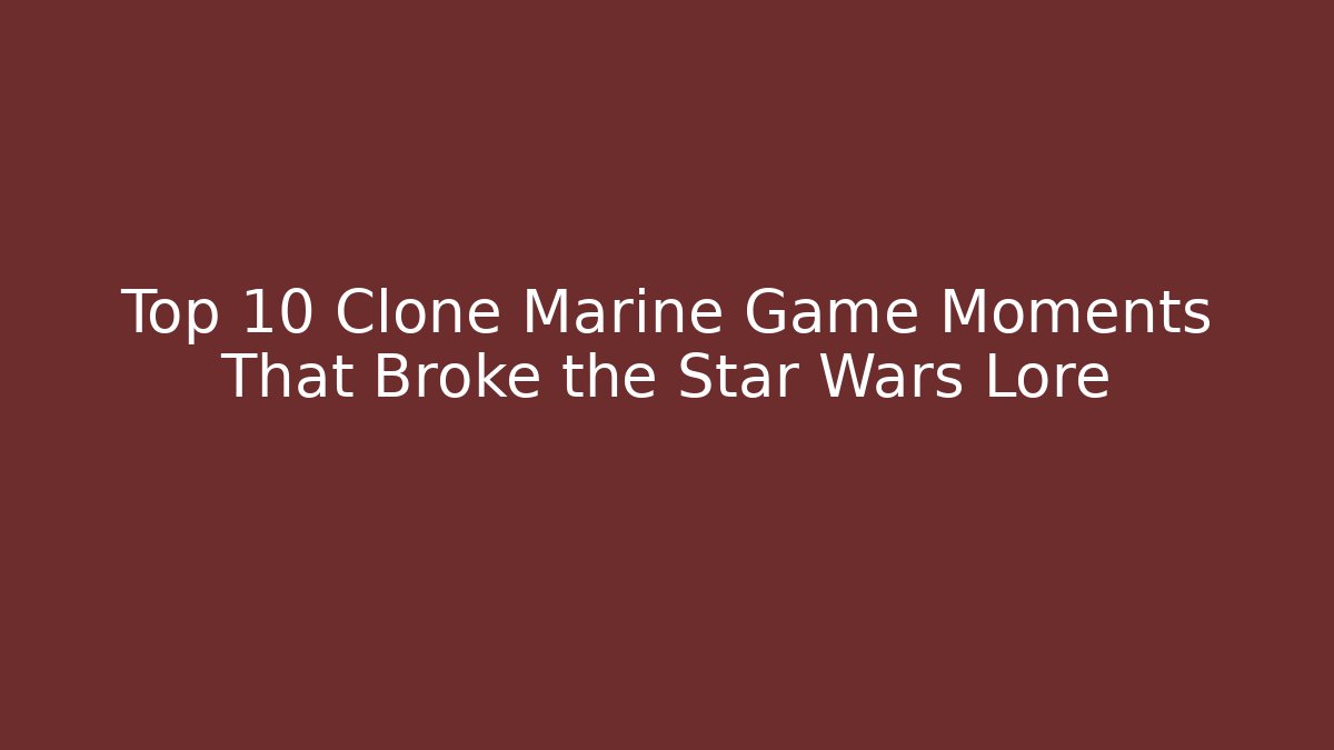 Top 10 Clone Marine Game Moments That Broke the Star Wars Lore