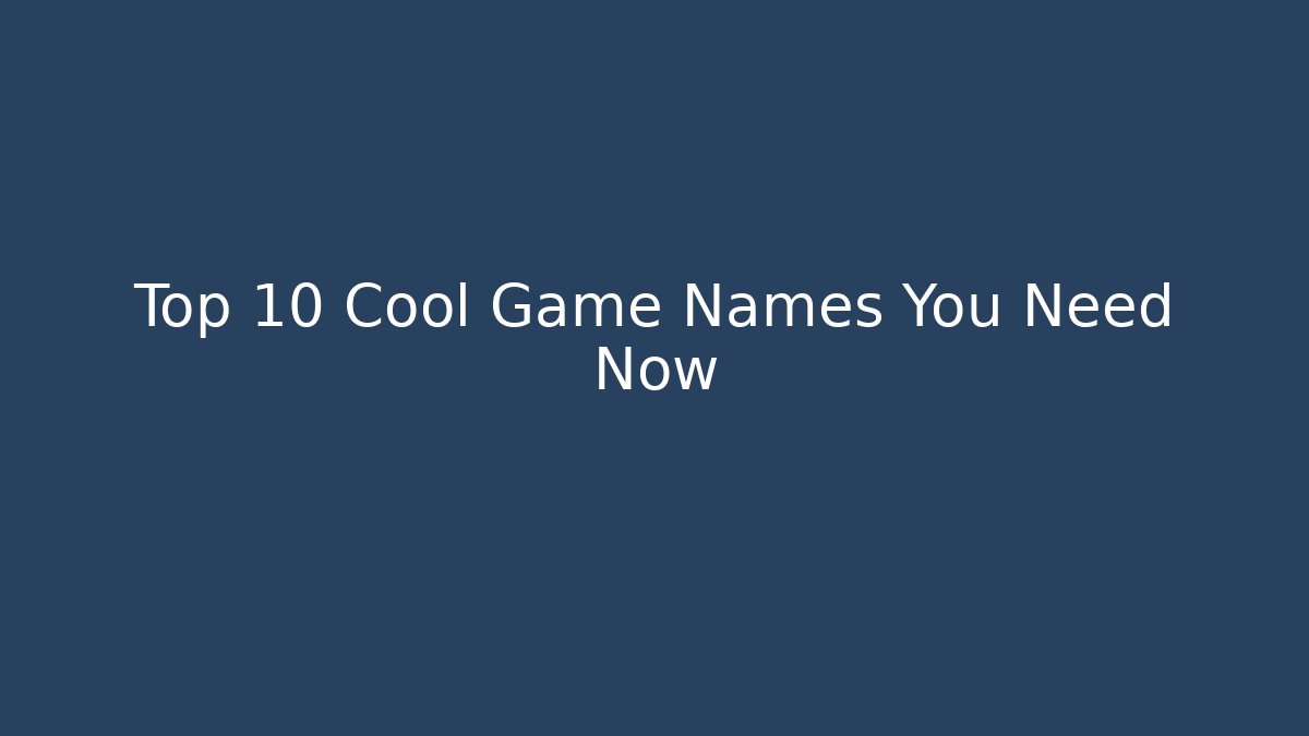 Top 10 Cool Game Names You Need Now - Critter Realm