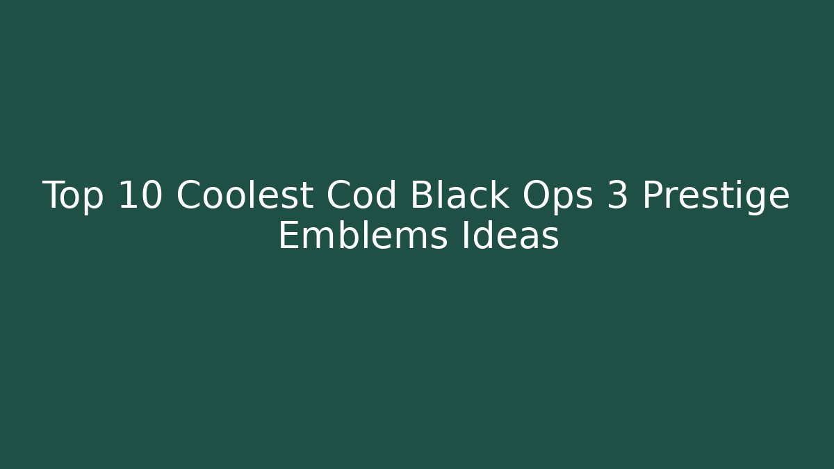 Top 10 Coolest Cod Black Ops 3 Prestige Emblems Ideas