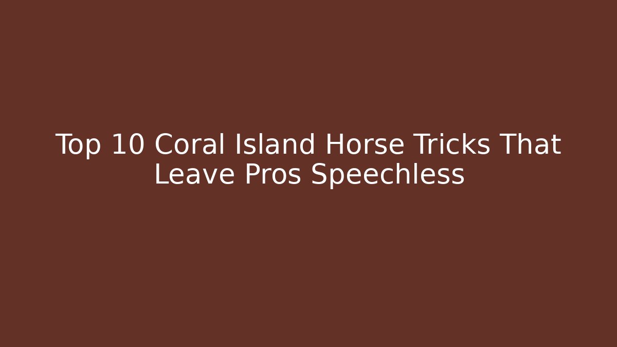Top 10 Coral Island Horse Tricks That Leave Pros Speechless