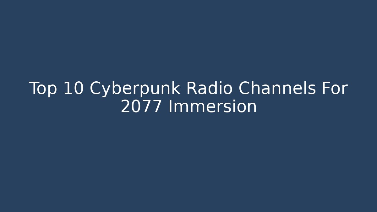 Top 10 Cyberpunk Radio Channels For 2077 Immersion