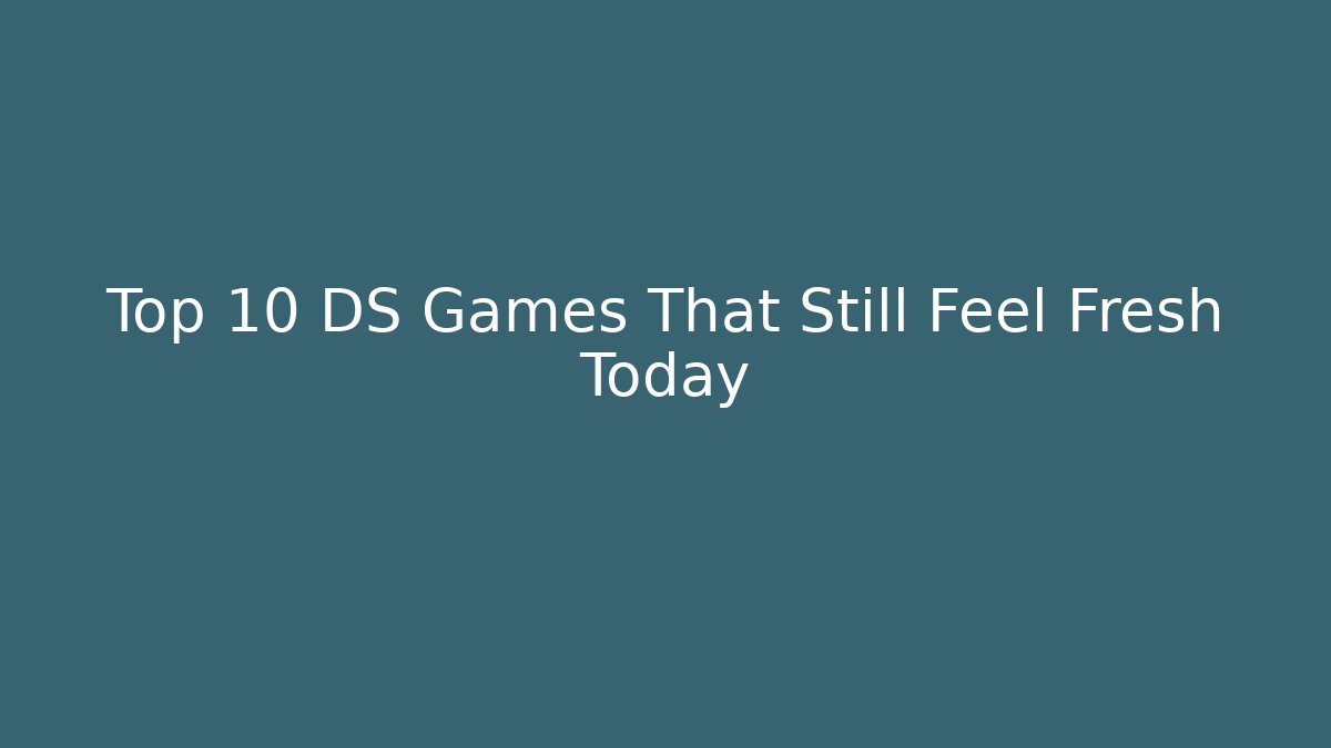 Top 10 DS Games That Still Feel Fresh Today