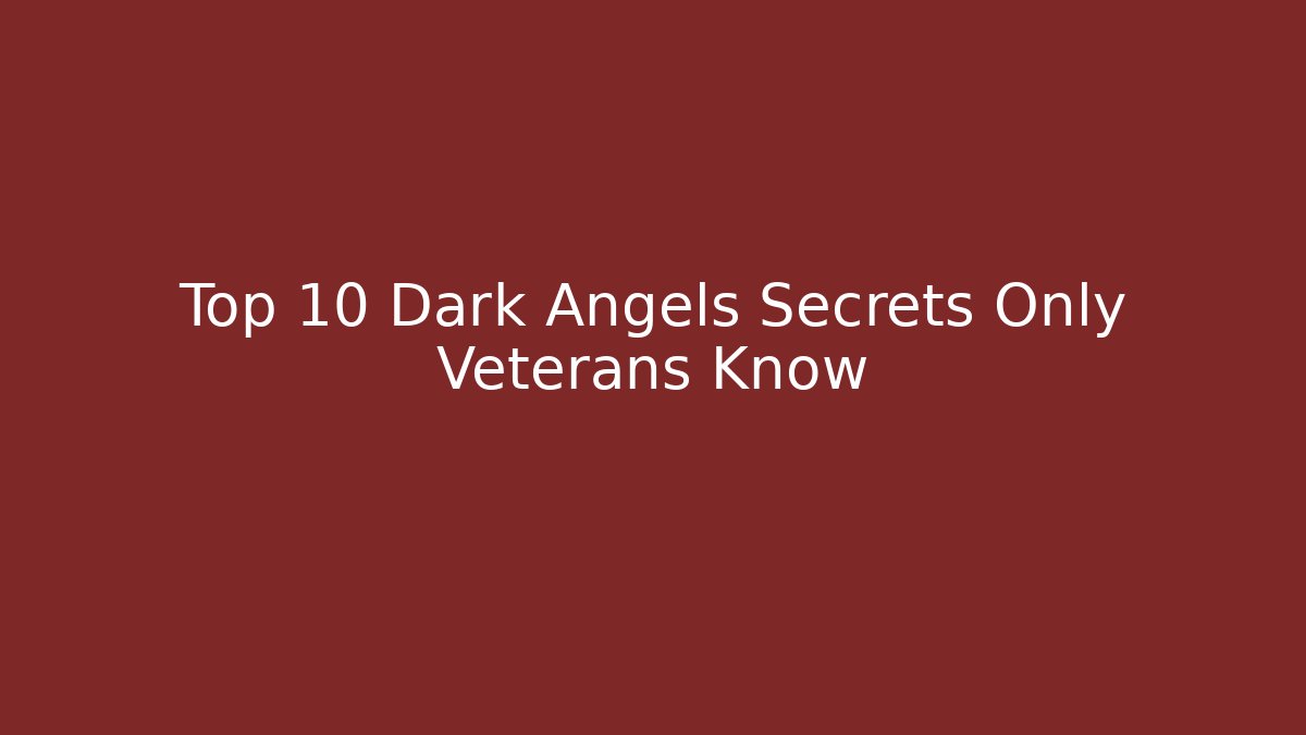 Top 10 Dark Angels Secrets Only Veterans Know