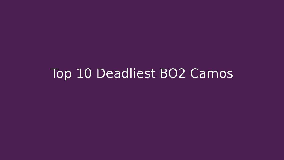 Top 10 Deadliest BO2 Camos