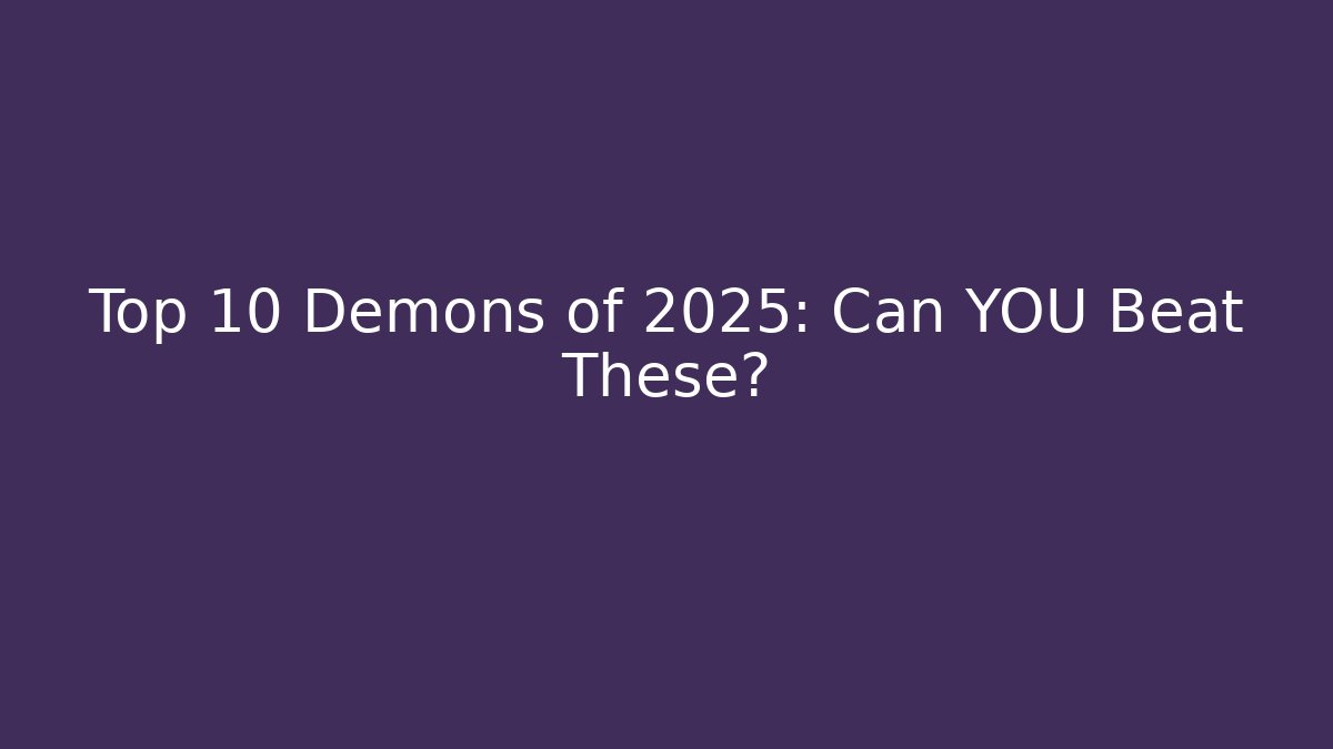 Top 10 Demons of 2025: Can YOU Beat These?