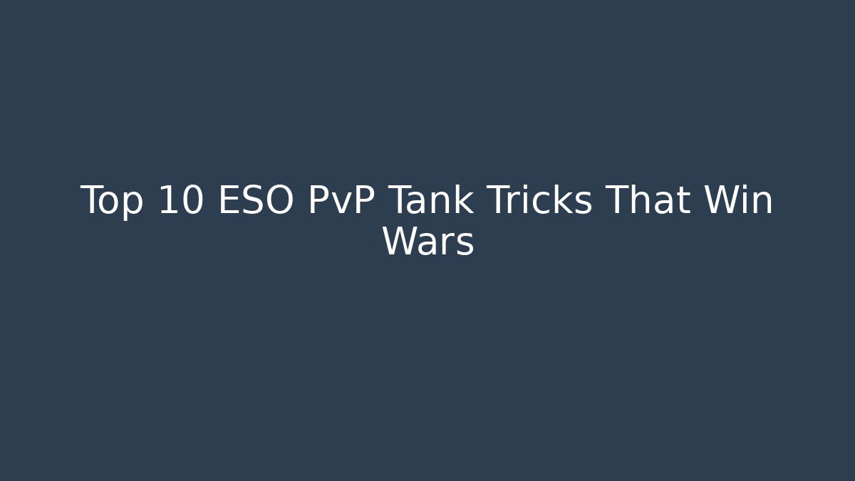 Top 10 ESO PvP Tank Tricks That Win Wars