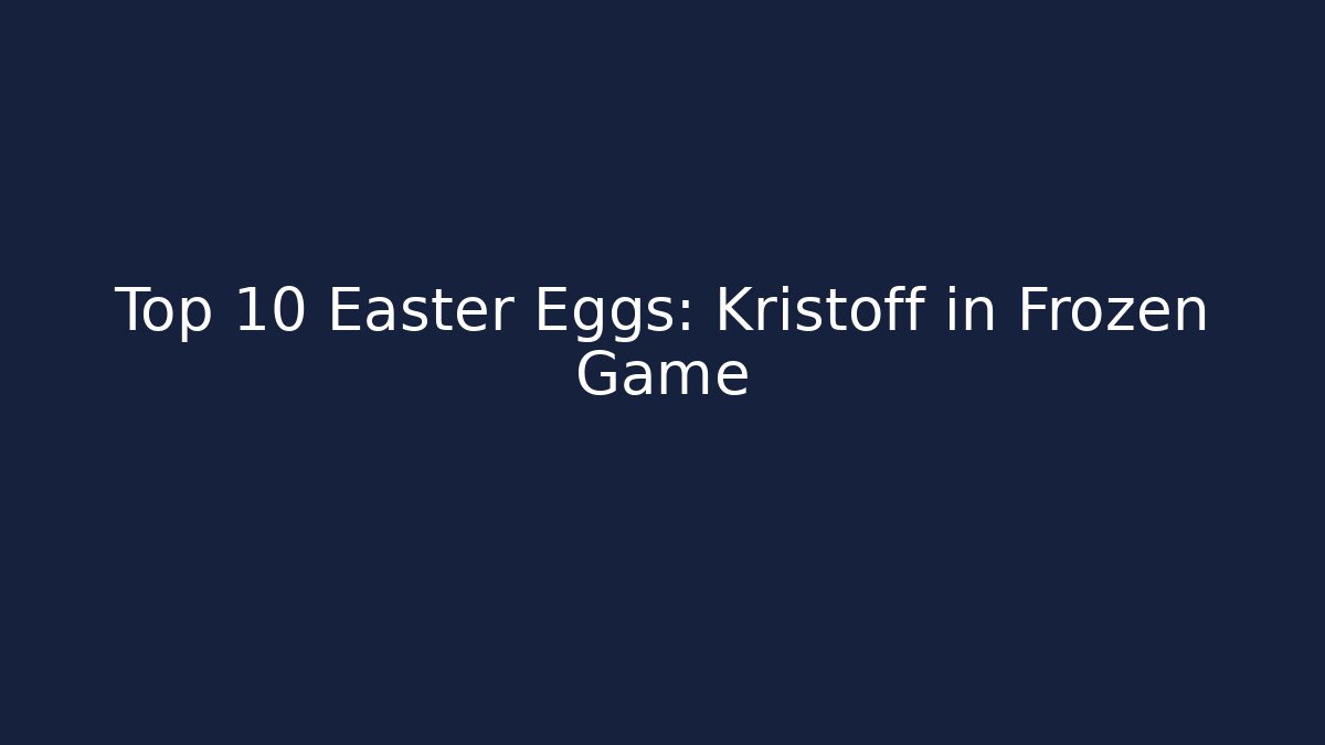 Top 10 Easter Eggs: Kristoff in Frozen Game - Critter Realm