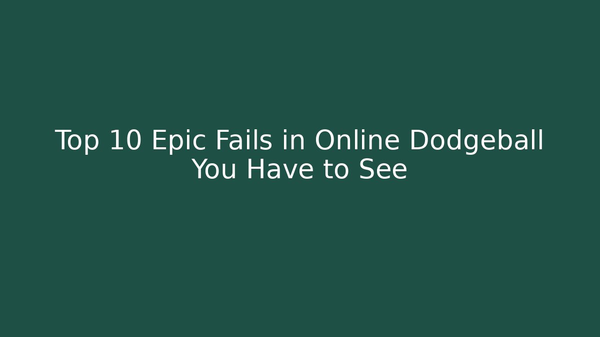 Top 10 Epic Fails in Online Dodgeball You Have to See