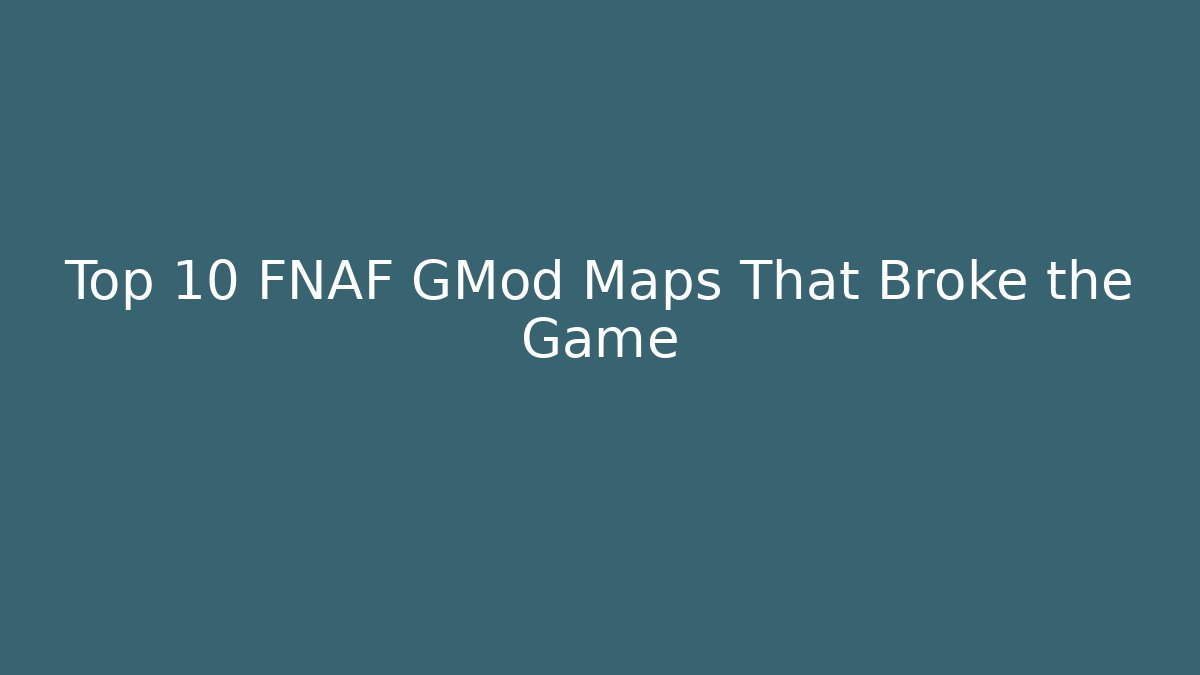 Top 10 FNAF GMod Maps That Broke the Game