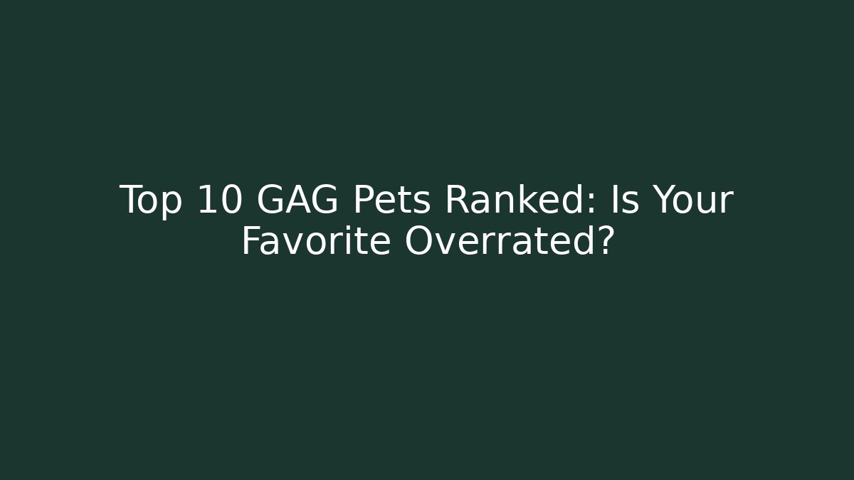 Top 10 GAG Pets Ranked: Is Your Favorite Overrated?
