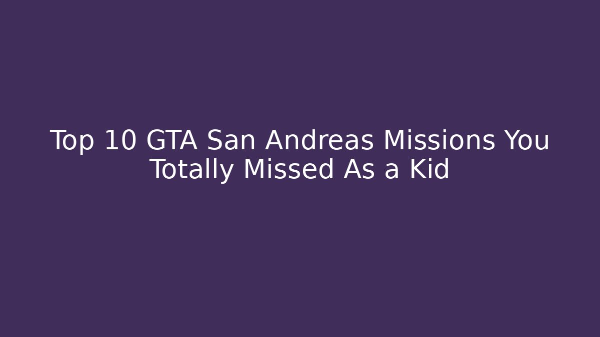 Top 10 GTA San Andreas Missions You Totally Missed As a Kid
