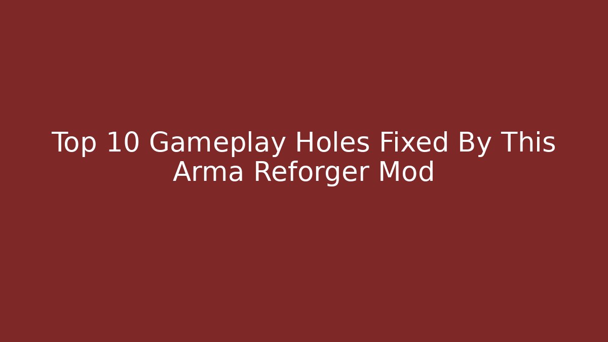 Top 10 Gameplay Holes Fixed By This Arma Reforger Mod