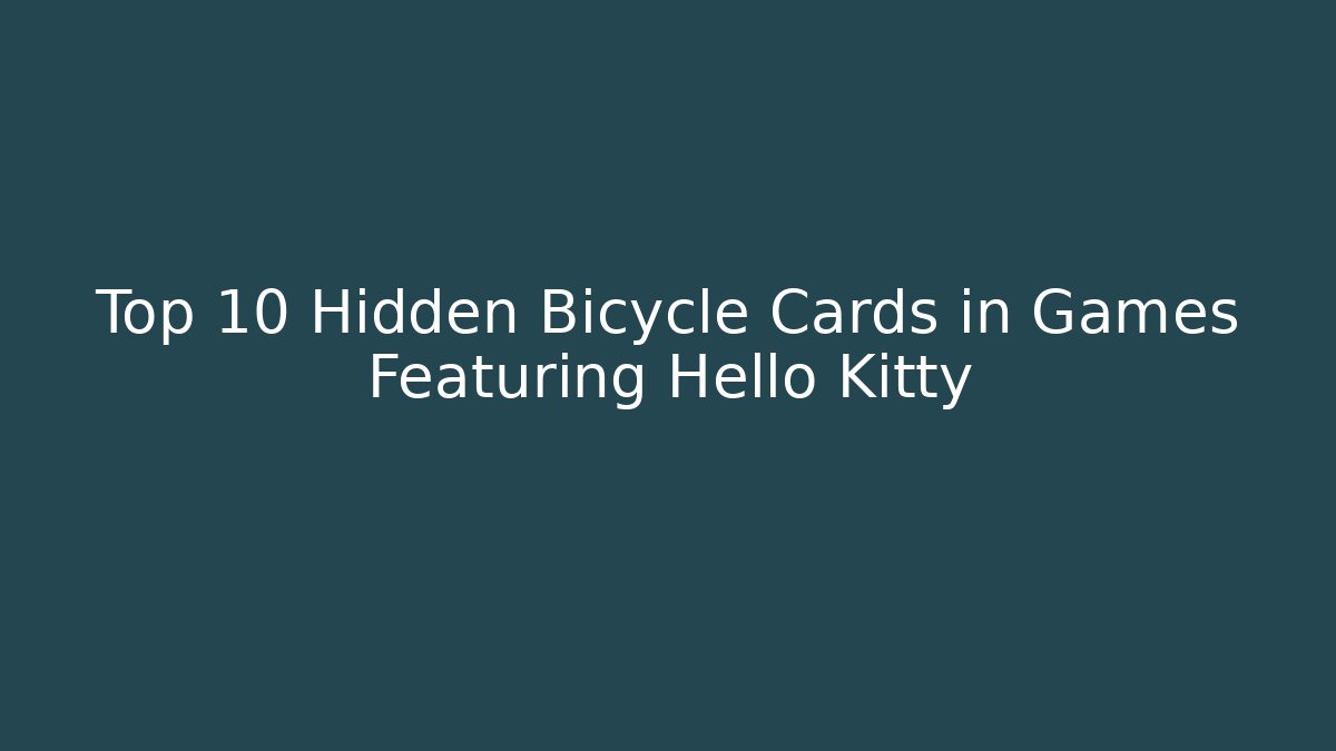 Top 10 Hidden Bicycle Cards in Games Featuring Hello Kitty