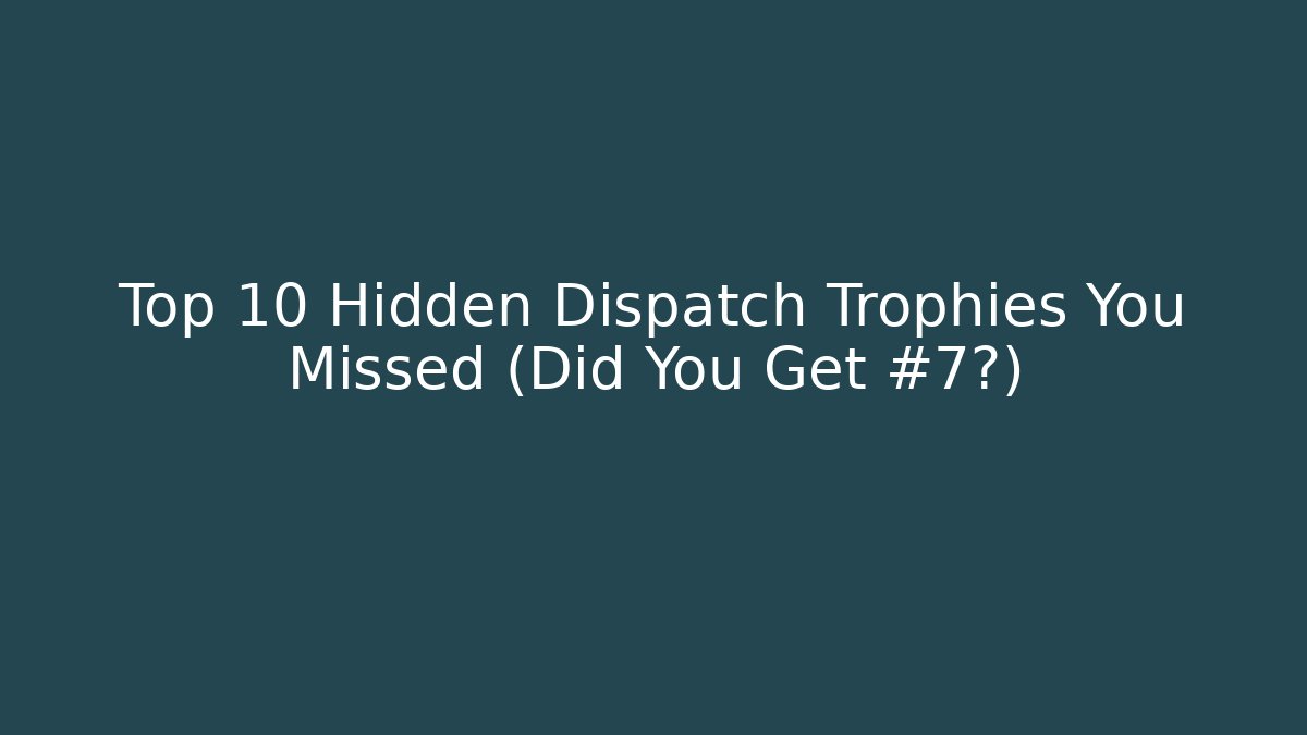Top 10 Hidden Dispatch Trophies You Missed (Did You Get #7?) - Critter Realm