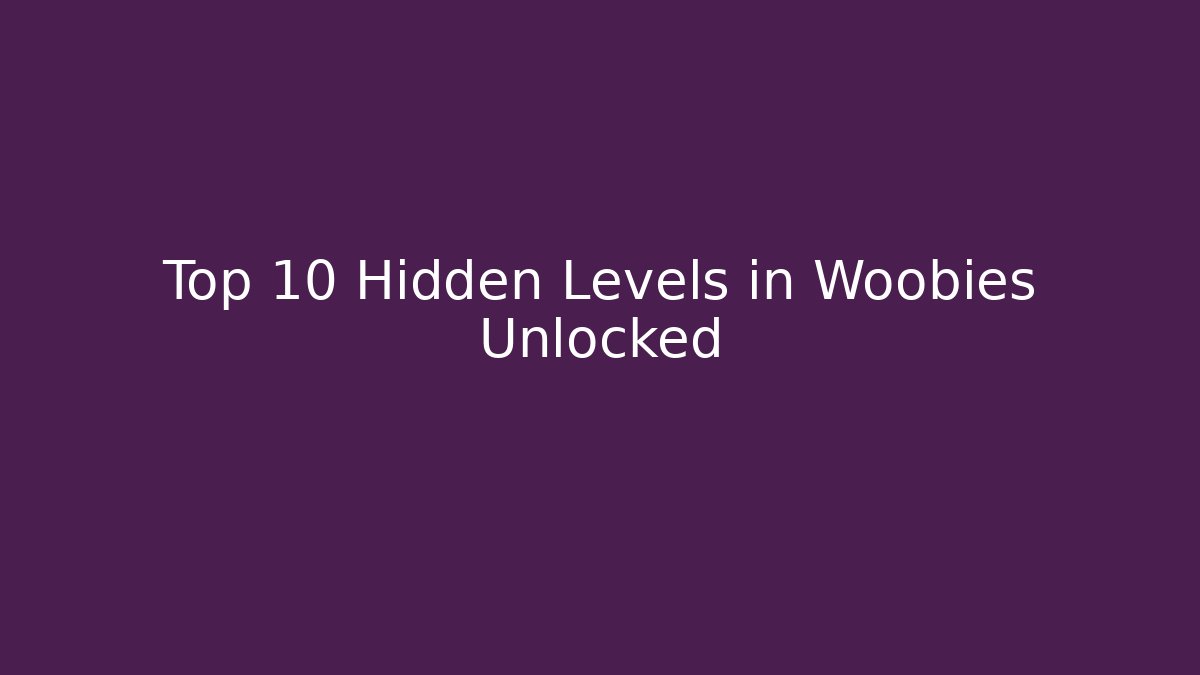 Top 10 Hidden Levels in Woobies Unlocked - Critter Realm