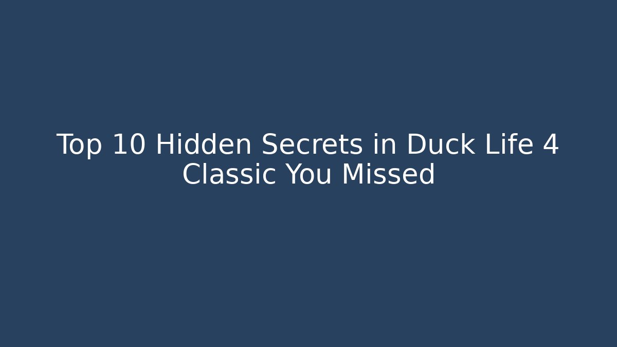 Top 10 Hidden Secrets in Duck Life 4 Classic You Missed