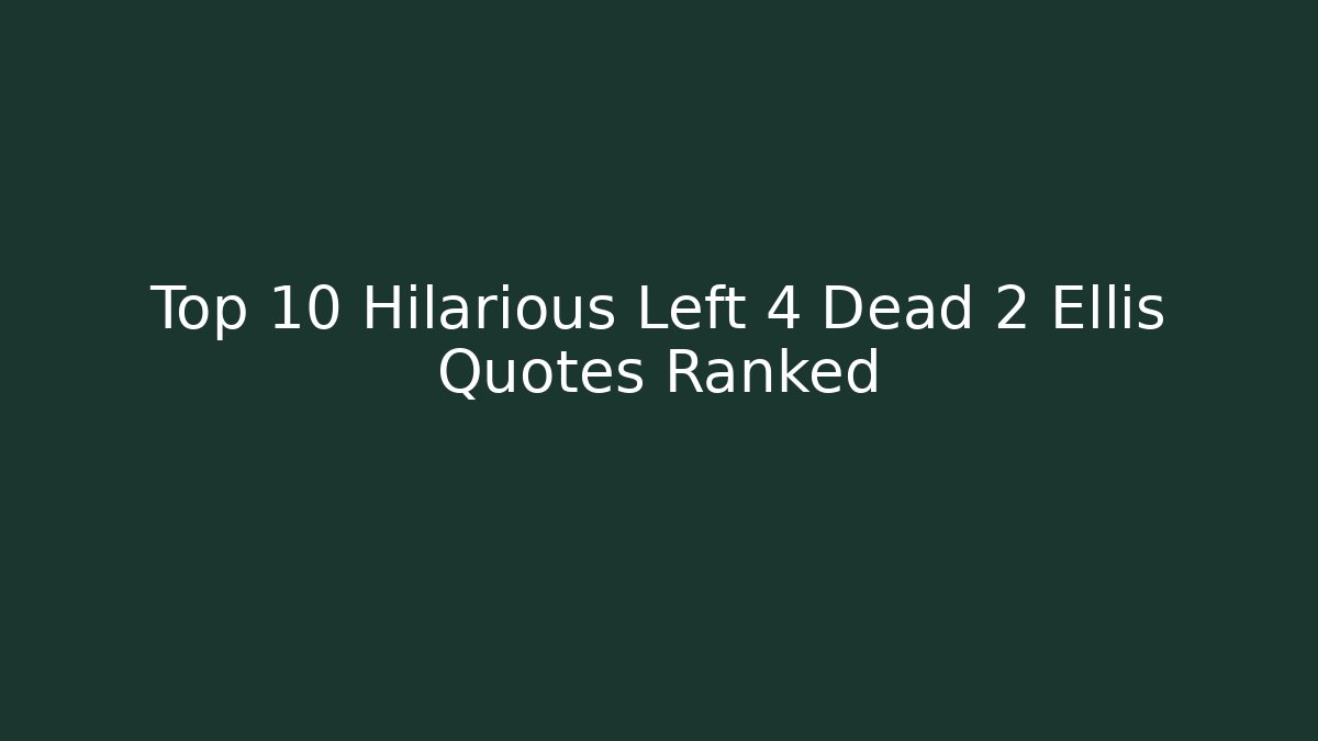Top 10 Hilarious Left 4 Dead 2 Ellis Quotes Ranked