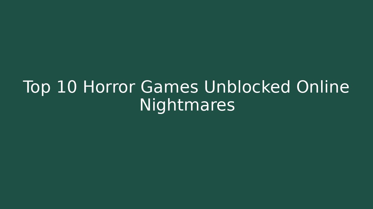 Top 10 Horror Games Unblocked Online Nightmares - Critter Realm