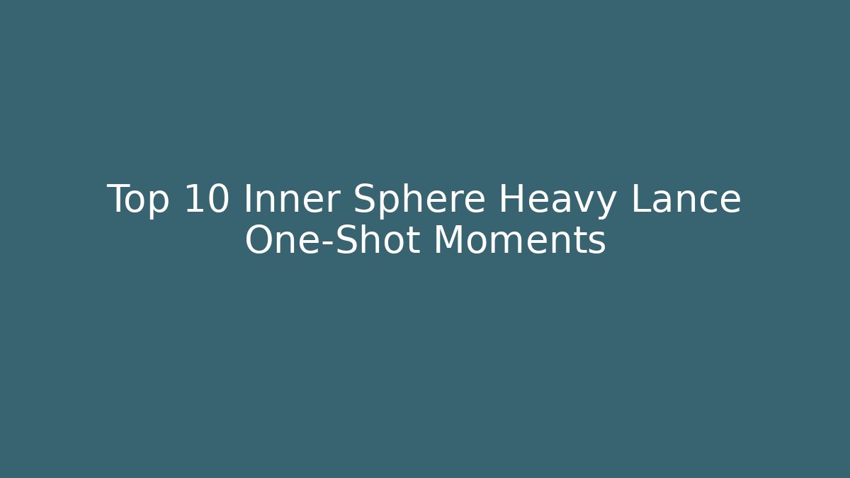 Top 10 Inner Sphere Heavy Lance One-Shot Moments