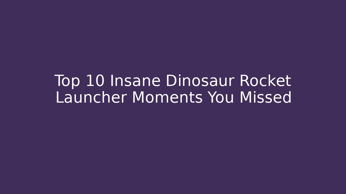Top 10 Insane Dinosaur Rocket Launcher Moments You Missed