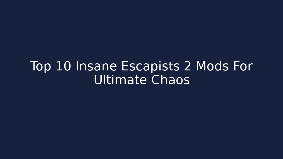 Top 10 Insane Escapists 2 Mods For Ultimate Chaos