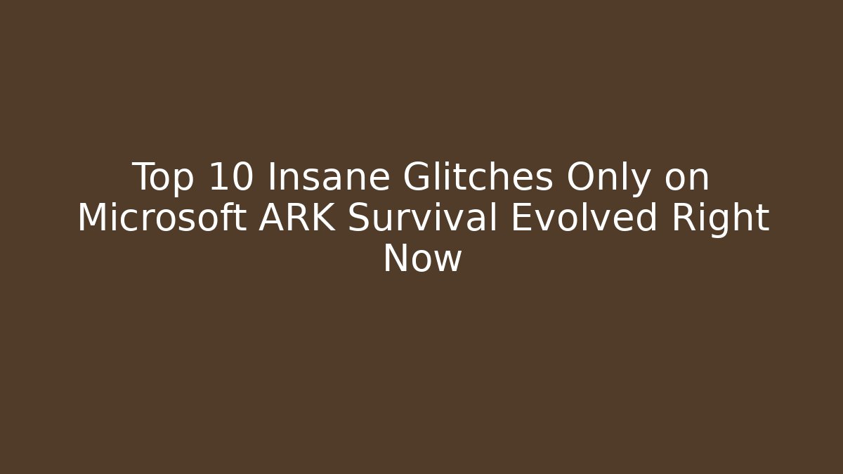 Top 10 Insane Glitches Only on Microsoft ARK Survival Evolved Right Now
