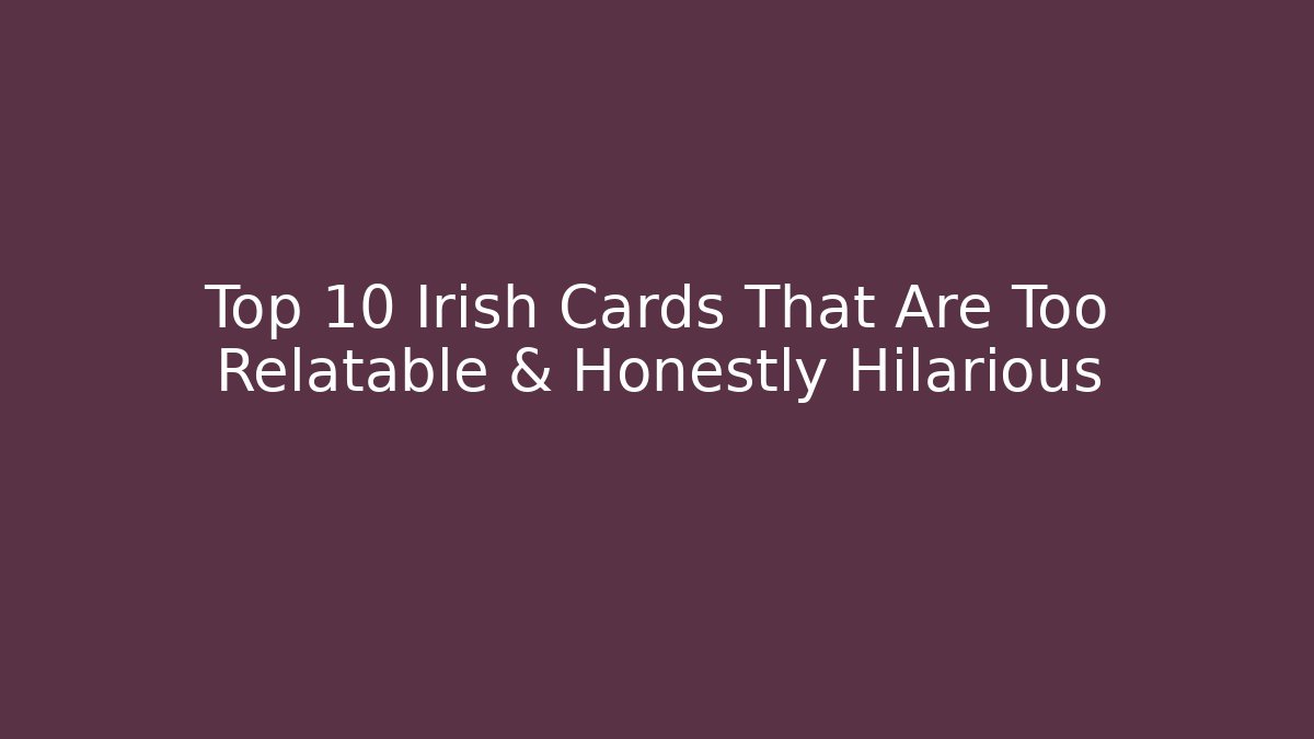Top 10 Irish Cards That Are Too Relatable & Honestly Hilarious