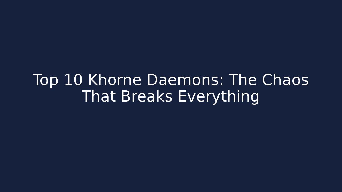 Top 10 Khorne Daemons: The Chaos That Breaks Everything