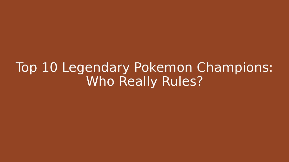 Top 10 Legendary Pokémon Champions: Who Really Rules?