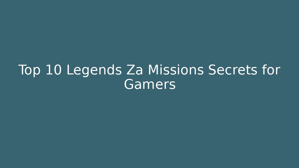 Top 10 Legends Za Missions Secrets for Gamers - Critter Realm