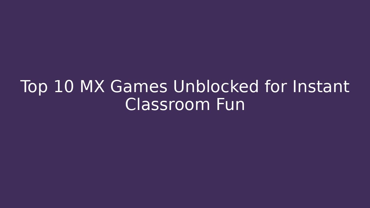 Top 10 MX Games Unblocked for Instant Classroom Fun