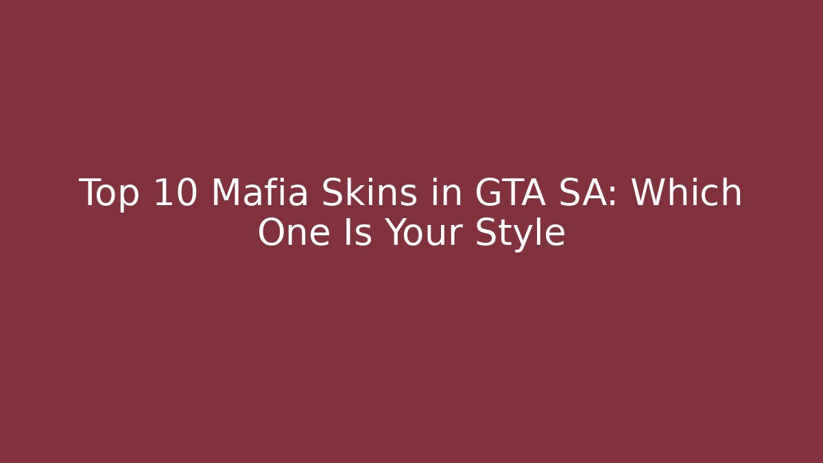 Top 10 Mafia Skins in GTA SA: Which One Is Your Style
