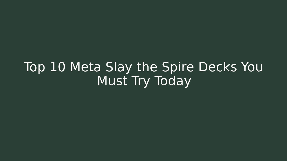 Top 10 Meta Slay the Spire Decks You Must Try Today