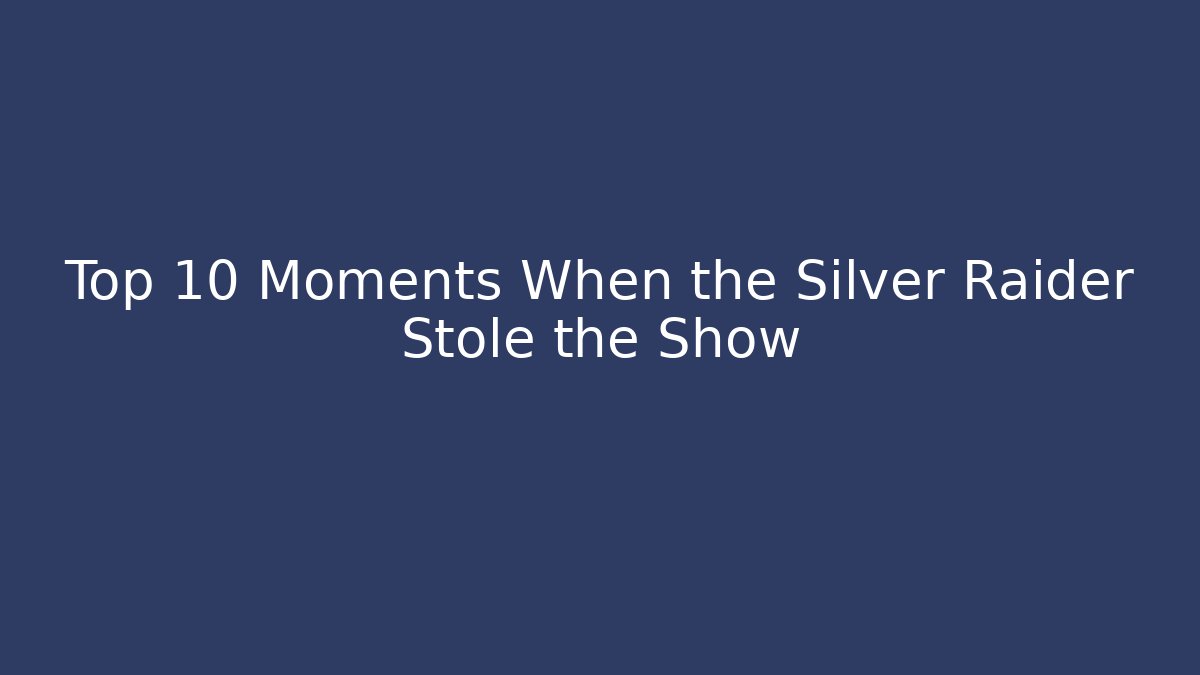 Top 10 Moments When the Silver Raider Stole the Show