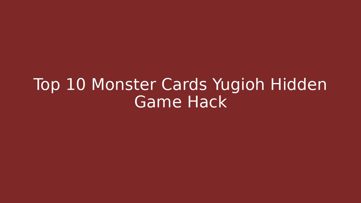 Top 10 Monster Cards Yugioh Hidden Game Hack