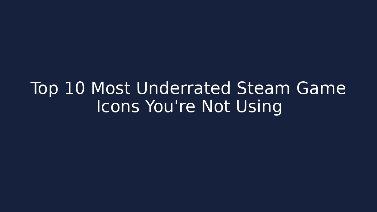 Top 10 Most Underrated Steam Game Icons You’re Not Using