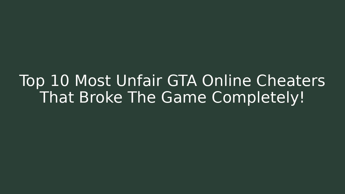 Top 10 Most Unfair GTA Online Cheaters That Broke The Game Completely!
