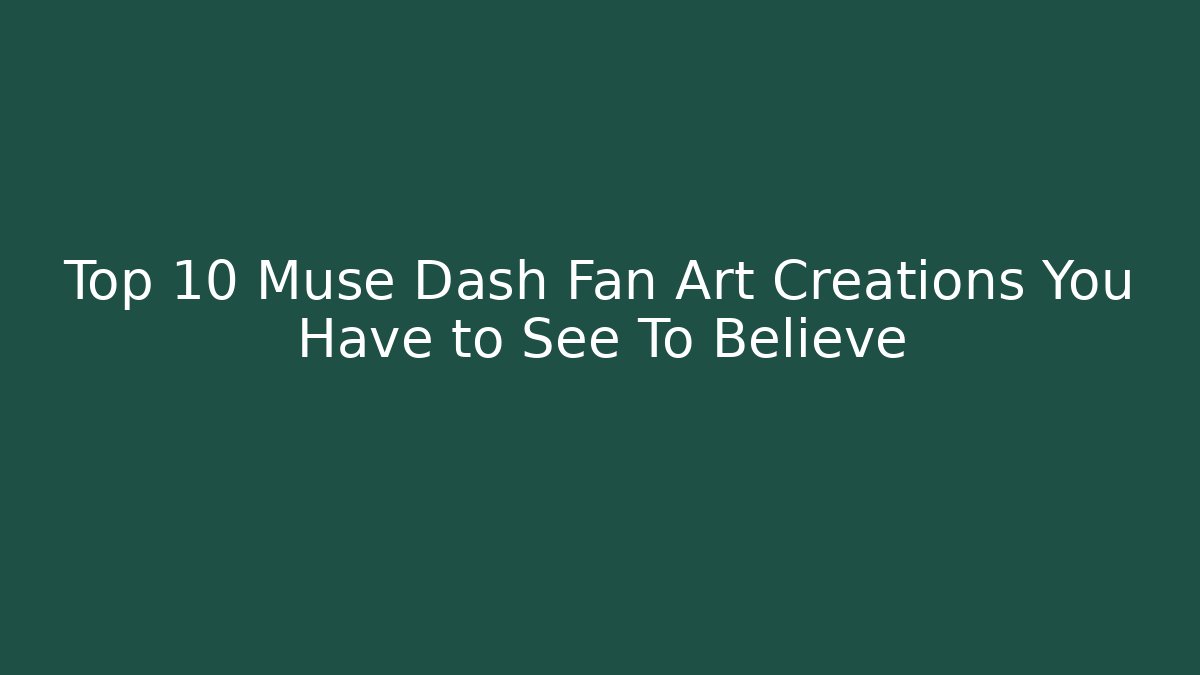 Top 10 Muse Dash Fan Art Creations You Have to See To Believe