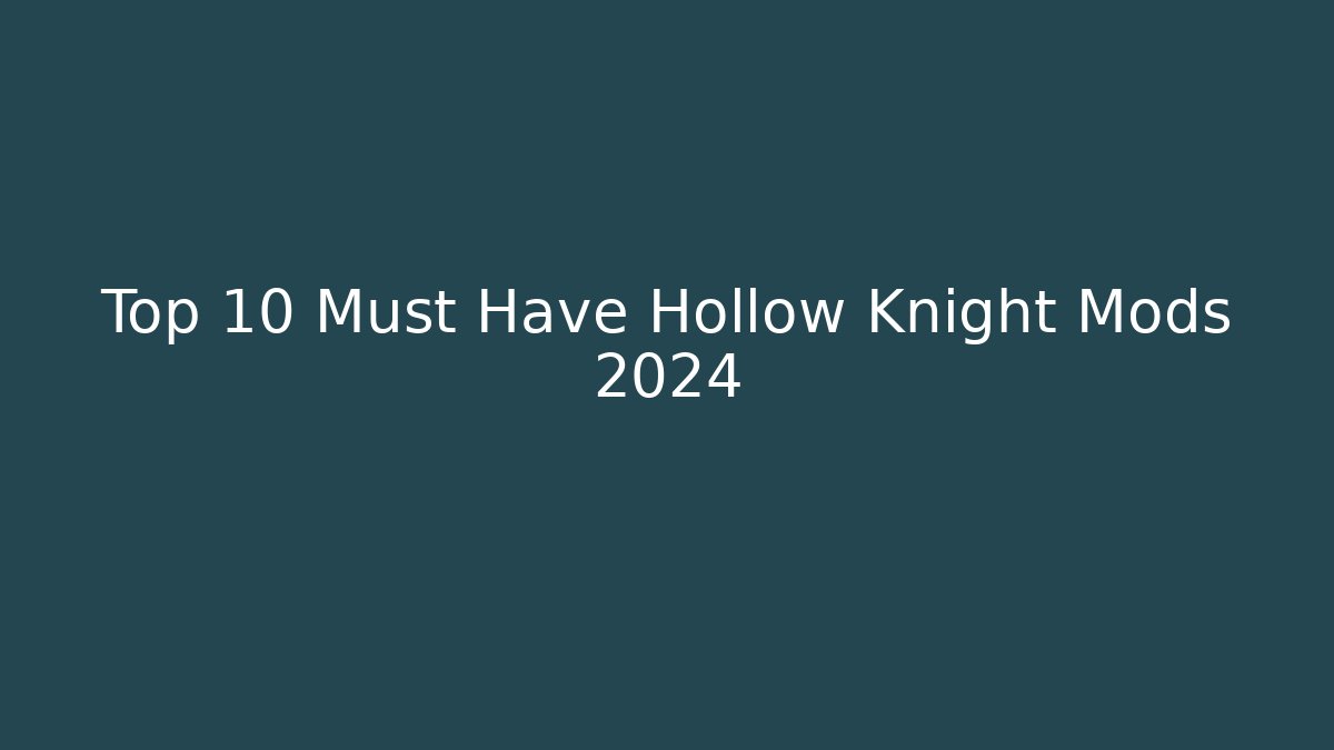 Top 10 Must Have Hollow Knight Mods 2024