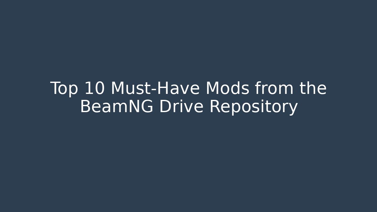 Top 10 Must-Have Mods from the BeamNG Drive Repository