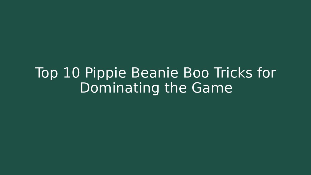 Top 10 Pippie Beanie Boo Tricks for Dominating the Game