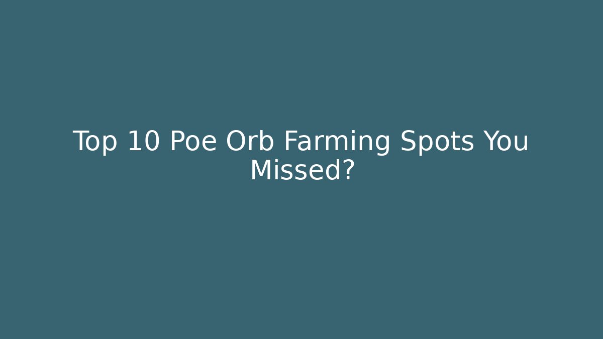 Top 10 Poe Orb Farming Spots You Missed?