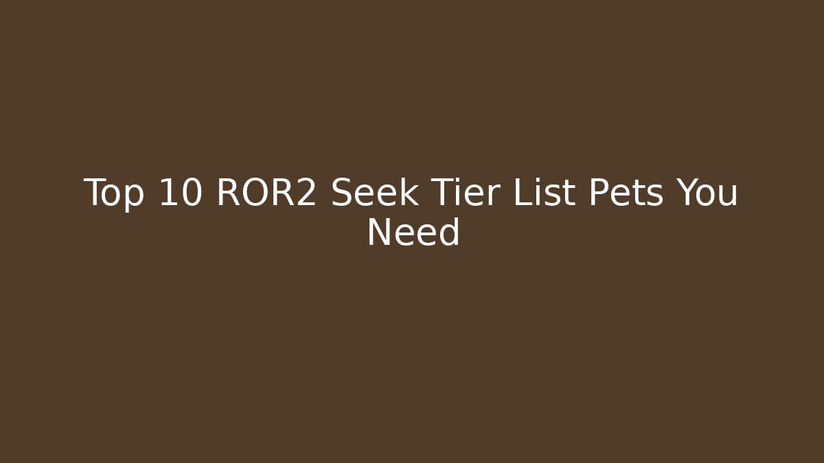 Top 10 ROR2 Seek Tier List Pets You Need