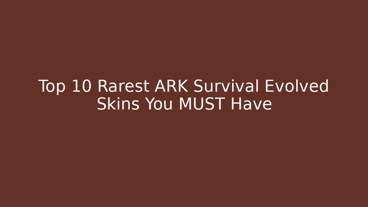 Top 10 Rarest ARK Survival Evolved Skins You MUST Have