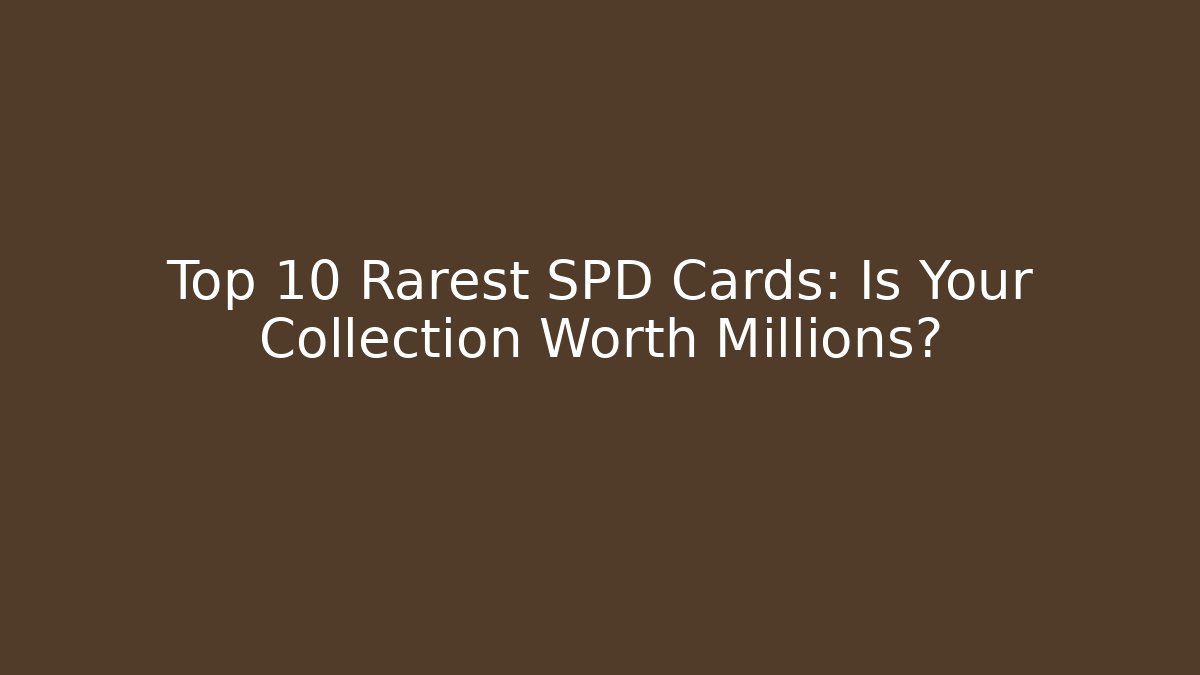 Top 10 Rarest SPD Cards: Is Your Collection Worth Millions?