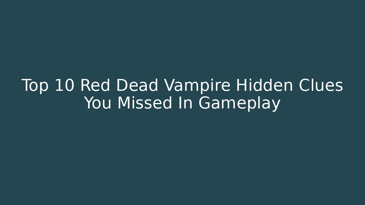 Top 10 Red Dead Vampire Hidden Clues You Missed In Gameplay