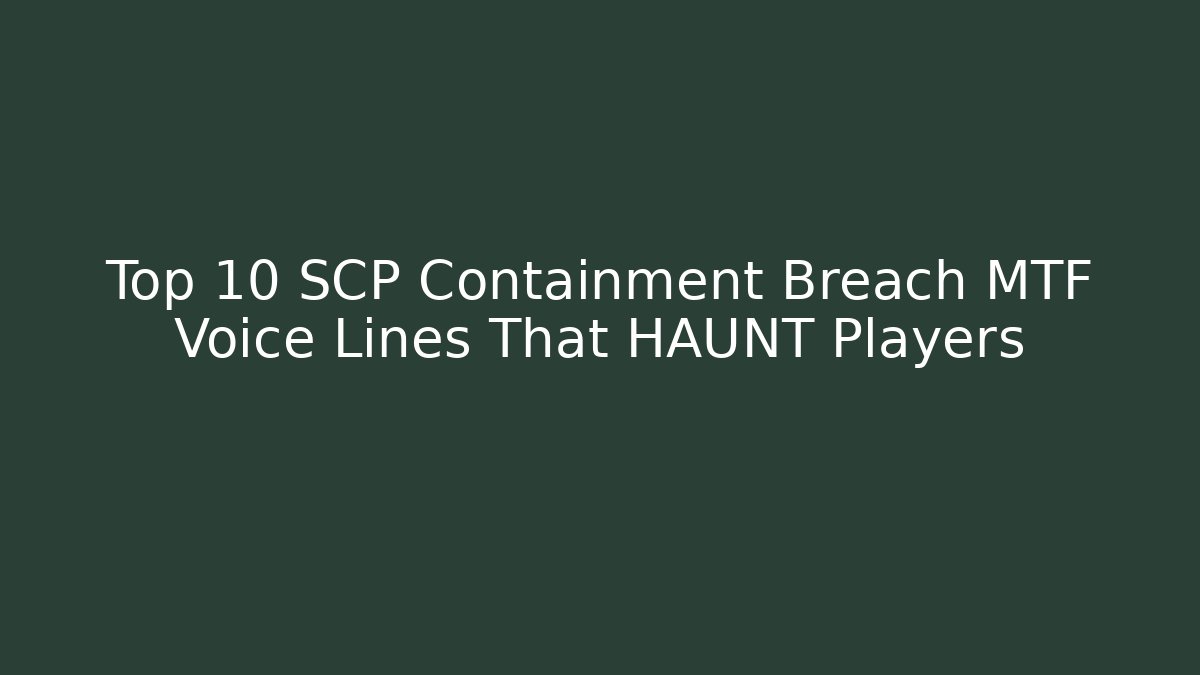 Top 10 SCP Containment Breach MTF Voice Lines That HAUNT Players